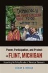 Ashley E. Nickels - Power, Participation, and Protest in Flint, Michigan