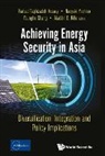 Naoyuki Yoshin Farhad Taghizadeh-Hesary, Youngho Chang, Chang Youngho, Farhad Taghizadeh-Hesary, Naoyuki Yoshino, Aladdin Rillo... - Achieving Energy Security In Asia: Diversification, Integration And Policy Implications