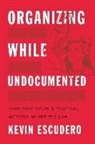 Kevin Escudero - Organizing While Undocumented