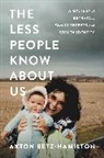 Axton Betz-Hamilton - The Less People Know About Us