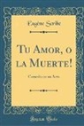 Eugène Scribe - Tu Amor, o la Muerte!