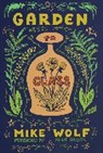 Michael Wolf, Mike Wolf, Wolf Mike, Michael Wolfe - Garden to Glass
