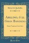 Heinrich Zschokke - Abelino, ó el Gran Bandido