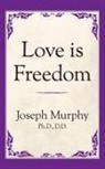 Dr. Joseph Murphy, Joseph Murphy - Love is Freedom