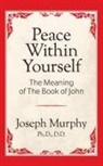Dr. Joseph Murphy, Joseph Murphy - Peace Within Yourself: The Meaning of the Book of John
