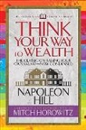 Napoleon Hill, Mitch Horowitz - Think Your Way to Wealth (Condensed Classics)