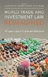 Alvaro Thomas Santos, Alvaro Santos, Chantal Thomas, David Trubek - World Trade and Investment Law Reimagined
