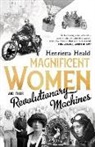 Henrietta Heald - Magnificent Women and Their Revolutionary Machines