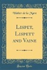 Walter De La Mare - Lispet, Lispett and Vaine (Classic Reprint)