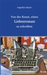 Angeline Bauer - Von der Kunst, einen Liebesroman zu schreiben