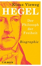 Klaus Vieweg - Hegel, Der Philosoph der Freiheit