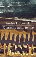 Andre Dubus - È passato tanto tempo