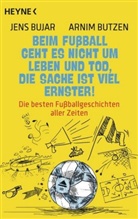 Jen Bujar, Jens Bujar, Arnim Butzen, Christoph Jansen - Beim Fußball geht es nicht um Leben und Tod, die Sache ist viel ernster!