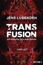 Jens Lubbadeh - Transfusion - Sie wollen dich nur heilen