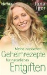 Jana Iger - Meine russischen Geheimrezepte für natürliches Entgiften