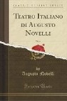 Augusto Novelli - Teatro Italiano di Augusto Novelli, Vol. 2 (Classic Reprint)