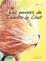 Tuula Pere, Klaudia Bezak - Les pouvoirs de Céleste le Chat: French Edition of "The Healer Cat"