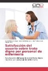 Gloria Nelly Gracia C, Xochit Pérez Zuñiga, Xochitl Pérez Zuñiga, Hermelind Avila Alpirez, Hermelinda Avila Alpirez - Satisfacción del usuario sobre trato digno por personal de enfermería