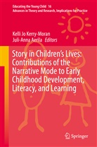 Aerila, Aerila, Juli-Anna Aerila, Kell Jo Kerry-Moran, Kelli Jo Kerry-Moran, Kelli Jo Kerry-Moran - Story in Children's Lives: Contributions of the Narrative Mode to Early Childhood Development, Literacy, and Learning