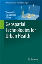 DELMELLE, Delmelle, Eric Delmelle, Yongme Lu, Yongmei Lu - Geospatial Technologies for Urban Health