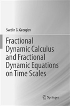 Svetlin G Georgiev, Svetlin G. Georgiev - Fractional Dynamic Calculus and Fractional Dynamic Equations on Time Scales