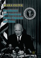 Mara Oliva - Eisenhower and American Public Opinion on China