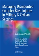 Joseph M. Galante, Wade Travis Gordon, Matthe J Martin, Matthew J Martin, Carlos J Rodriguez et al, Matthew J. Martin... - Managing Dismounted Complex Blast Injuries in Military & Civilian Settings