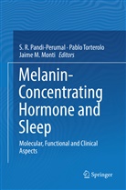 Jaime M Monti, Jaime M. Monti, S. R. Pandi-Perumal, Pabl Torterolo, Pablo Torterolo - Melanin-Concentrating Hormone and Sleep