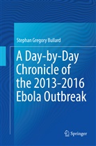 Stephan Gregory Bullard - A Day-by-Day Chronicle of the 2013-2016 Ebola Outbreak