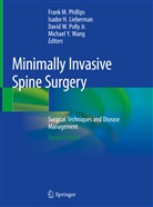 Isado H Lieberman, Isador H Lieberman, Isador H. Lieberman, Frank M. Phillips, David W. Polly, David W. Polly Jr.... - Minimally Invasive Spine Surgery