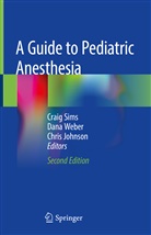 Chris Johnson, Craig Sims, Dan Weber, Dana Weber - A Guide to Pediatric Anesthesia
