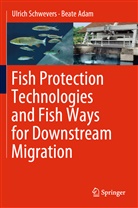 Beate Adam, Ulric Schwevers, Ulrich Schwevers - Fish Protection Technologies and Fish Ways for Downstream Migration