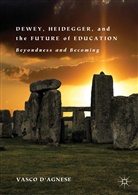 Vasco D'Agnese - Dewey, Heidegger, and the Future of Education
