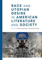 Edward K. Chan, K Chan, K Chan, Patrici Ventura, Patricia Ventura - Race and Utopian Desire in American Literature and Society