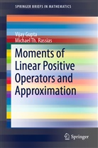 Vija Gupta, Vijay Gupta, Michael Th Rassias, Michael Th. Rassias - Moments of Linear Positive Operators and Approximation