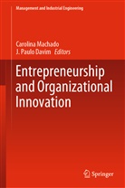 J. Paulo Davim, Carolin Machado, Carolina Machado, Carolina Feliciana Machado, Paulo Davim, Paulo Davim - Entrepreneurship and Organizational Innovation