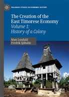 Mat Lundahl, Mats Lundahl, Fredrik Sjöholm - The Creation of the East Timorese Economy
