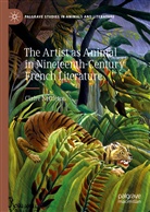 Claire Nettleton - The Artist as Animal in Nineteenth-Century French Literature