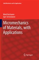 Mar Kachanov, Mark Kachanov, Igor Sevostianov - Micromechanics of Materials, with Applications