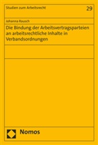 Johanna Rausch - Die Bindung der Arbeitsvertragsparteien an arbeitsrechtliche Inhalte in Verbandsordnungen