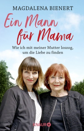 Magdalena Bienert - Ein Mann für Mama - Wie ich mit meiner Mutter loszog, um die Liebe zu finden