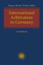 Marce Barth, Marcel Barth, Todd J Fox, Todd J. Fox, Gerhar Wegen, Gerhard Wegen... - International Arbitration in Germany