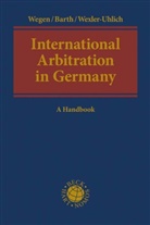 Marce Barth, Marcel Barth, Todd J Fox, Todd J. Fox, Gerhar Wegen, Gerhard Wegen... - International Arbitration in Germany