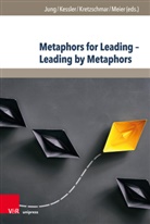 Stefan Jung, Volke Kessler, Volker Kessler, Loui Kretzschmar, Louise Kretzschmar, Louise Kretzschmar et al... - Metaphors for Leading - Leading by Metaphors
