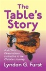Lyndon G. Furst - The Table's Story: And Other Observations Instructive to the Christian Journey