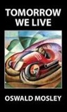 Oswald Mosley - Tomorrow We Live