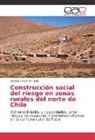 Daniela Aragón Urtubia - Construcción social del riesgo en zonas rurales del norte de Chile