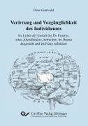 Peter Gottwald - Verirrung und Vergänglichkeit des Individuums im Lichte der Gestalt des Dr. Faustus, eines Abendländers, betrachtet, im Drama dargestellt und im Essay reflektiert