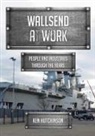 Ken Hutchinson - Wallsend at Work