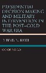 Dennis Ricci, Dennis N. Ricci - Presidential Decision Making and Military Intervention in the